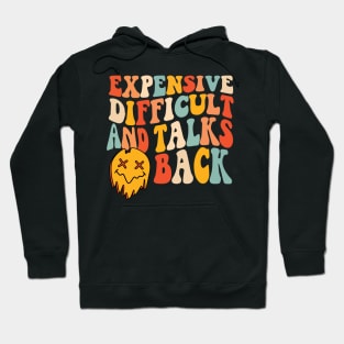 Expensive difficult and talks back Hoodie